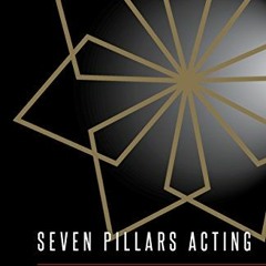 [Access] KINDLE PDF EBOOK EPUB Seven Pillars Acting: A Comprehensive Technique for th