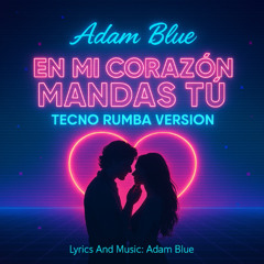 En Mi corazón Mandas Tú (Tecno Rumba Versión )