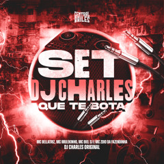Set DJ Charles Que Te Bota (feat. MC Zoio Da Fazendinha & DJ Charles Original)