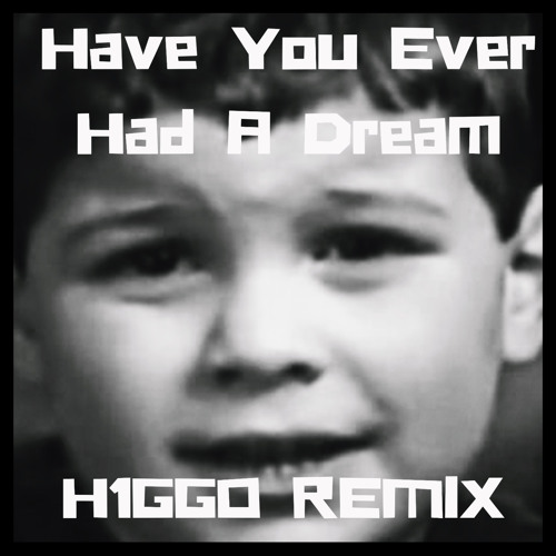 HAVE U EVER HAD A DREAM