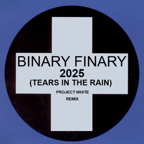 binary finary 2025 (tears in the rain)Project White Remix