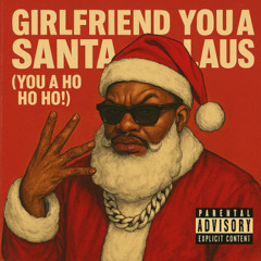 Girlfriend you a Santa Claus - Rap