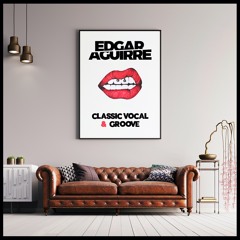 Edgar Aguirre - Live Set Classic Vocal & Groove (2009 - 2013)Vol.1