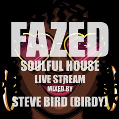 Soulful House Fazed Live Stream 26:4:20 - Mixed By Steve Bird (Birdy)