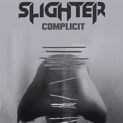 Slighter - Complicit (Innocence Is Dangerous)