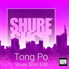 Tong Po Shure Shot Edit