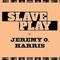 [ACCESS] [KINDLE PDF EBOOK EPUB] Slave Play by Jeremy O. Harris 🖌️