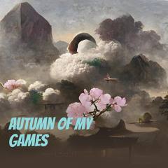 Autumn of My Games