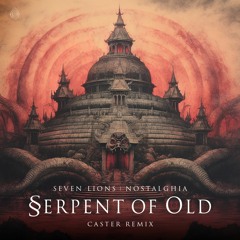 SEVEN LIONS  - SERPENT OF OLD (ft. CISCANDRA NOSTALGHIA) (CASTER REMIX)