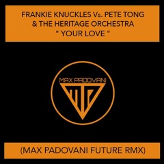 FRANKIE KNUCKLES VS. PETE TONG & THE HERITAGE ORCHESTRA - YOUR LOVE (Max Padovani Future Rmx)