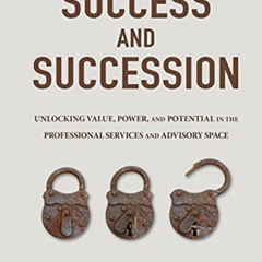 [Download] EPUB 💛 Success and Succession: Unlocking Value, Power, and Potential in t