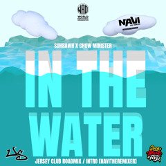 In The Water - Suhrawh x Chow Minister - NAVi (Jersey Club Remix) [WRO REMIX x SMF]