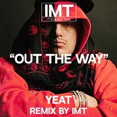 IMT, Yeat - Out The Way (Remix)