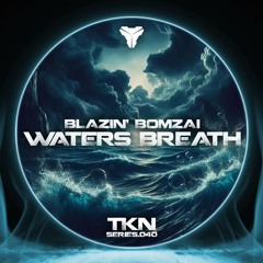 BLAZIN' BOMZAI - WATERS BREATH [TKN.SERIES.040]