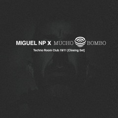 Miguel NP X MUCHO BOMBO @ Techno Room Club 19/11 [Closing Set]