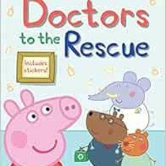 View [EBOOK EPUB KINDLE PDF] Doctors to the Rescue (Peppa Pig: Level 1 Reader) by Meredith Rusu,EOne
