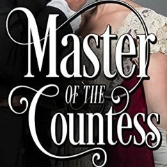 Access KINDLE 💝 Master of the Countess: A High-heat Regency Romance Short (Erotic En