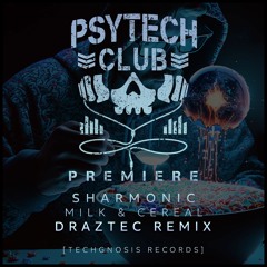 PREMIERE: Sharmonic - Milk & Cereal (Draztec Remix) [Techgnosis Records]