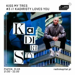 RADIO KAPITAŁ: KISS MY TRES #3 // Kadiristy loves you (2023-03-31)