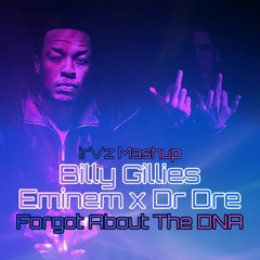 Billy Gillies x Eminem x Dr Dre - Forgot About The DNA (irVz MASHUP)