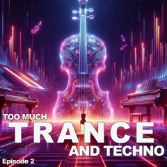 Too Much Trance and Techno - Episode 2