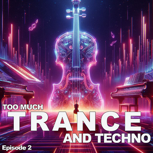 Too Much Trance and Techno - Episode 2