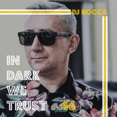 Dj Rocca - IN DARK WE TRUST #46