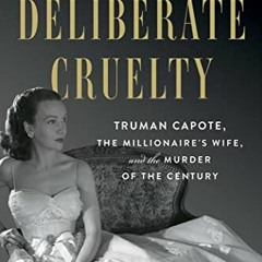 [Read] EBOOK 💝 Deliberate Cruelty: Truman Capote, the Millionaire's Wife, and the Mu