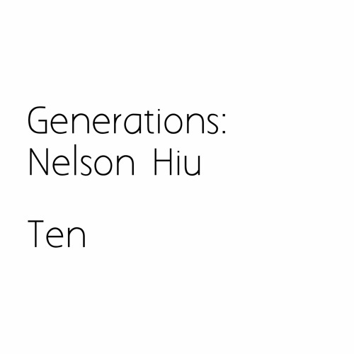 Generations : Nelson Hiu : Ten