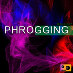 Blastculture - PHROGGING (Original Mix)