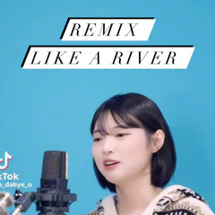 Remix o_Dhaye Like a River