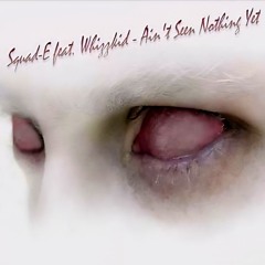 Squad-E & MC Whizzkid - Ain't Seen Nothing Yet (J.K Remix)