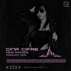 New Phases Podcast 001 By > •  Gina Cifre  • <