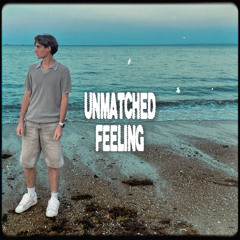 Unmatched Feeling