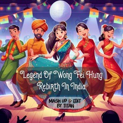 Legend Of Wong Fei Hung Rebirth In India - Mash Up & Edit By TITAN