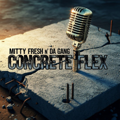 Mitty Fresh n' Da Gang - Concrete Flex