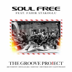 The Groove Project - Soul Free (feat. Fahir Atakoglu)