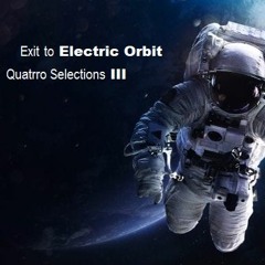 Exit To Electric Orbit - Quattro Selections III