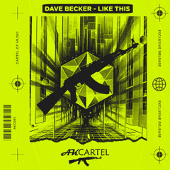 Dave Becker - Like This (Original Mix) [AK CARTEL]