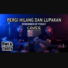 PERGI HILANG DAN LUPAKAN - Remember Of Today (Cover by DwiTanty).mp3