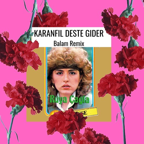 Karanfil Deste Gider - Balam Remix (free download)