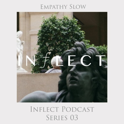 Inflect Podcast Series - III - // Empathy Slow