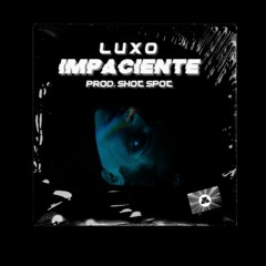 IMPACIENTE (PROD. SHOT SPOT)