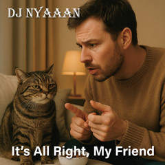 It’s All Right, My Friend