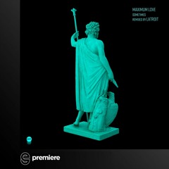 Premiere: Maximum Love - Sometimes (Latroit Remix) - Manta Recordings