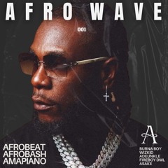 Afro Wave 001| AFROBEAT | AMAPIANO | AFRO BOPS | BURNA BOY, WIZKID, ADEUNLE GOLD, ASAKE, OMAH LAY