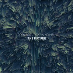 DP-6 feat. Mikha Kombu - The Future [DR226]