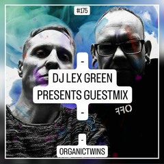 DJ LEX GREEN presents GUESTMIX #175 - ORGANICTWINS (DE)