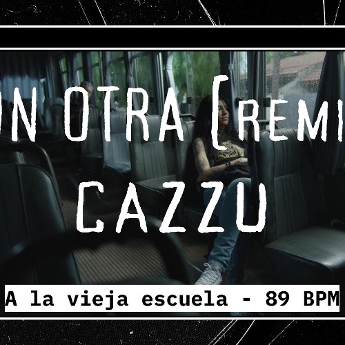 CON OTRA - Cazzu (= Chris Dominguez RemiX =) 89 bpm - a la vieja escuela