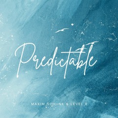 Maxim Schunk x Level 8 - Predictable